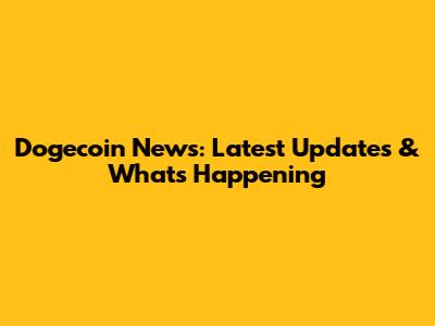 Dogecoin News: Latest Updates & What's Happening