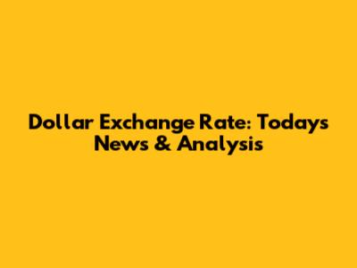 Dollar Exchange Rate: Today's News & Analysis