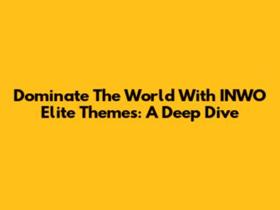 Dominate The World With INWO Elite Themes: A Deep Dive