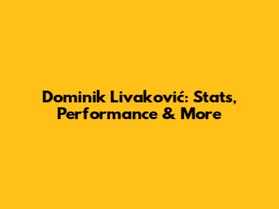 Dominik Livaković: Stats, Performance & More