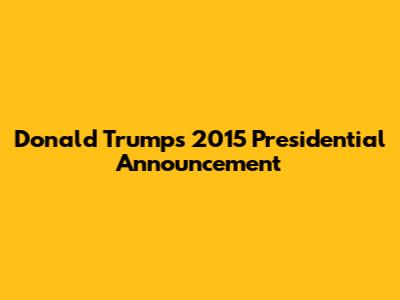 Donald Trump's 2015 Presidential Announcement