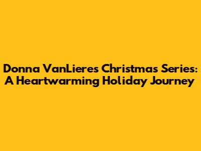 Donna VanLiere's Christmas Series: A Heartwarming Holiday Journey