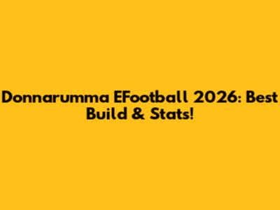 Donnarumma EFootball 2026: Best Build & Stats!
