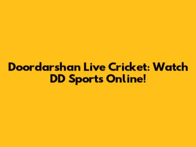 Doordarshan Live Cricket: Watch DD Sports Online!