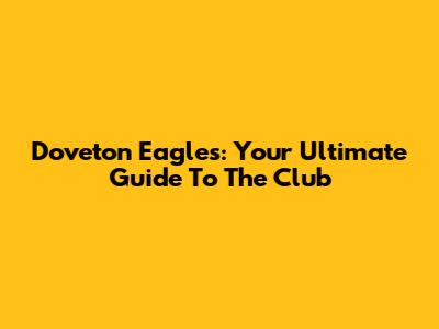 Doveton Eagles: Your Ultimate Guide To The Club