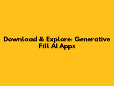 Download & Explore: Generative Fill AI Apps