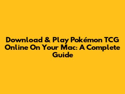 Download & Play Pokémon TCG Online On Your Mac: A Complete Guide