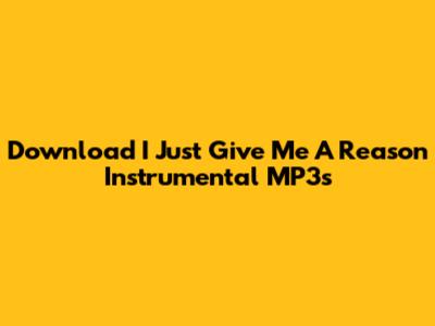 Download 'I Just Give Me A Reason' Instrumental MP3s