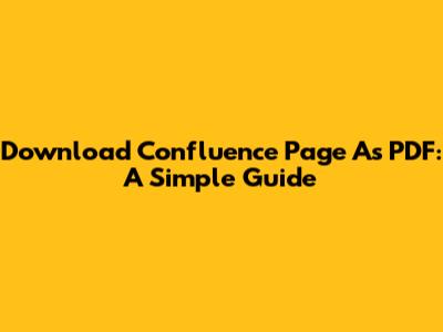 Download Confluence Page As PDF: A Simple Guide