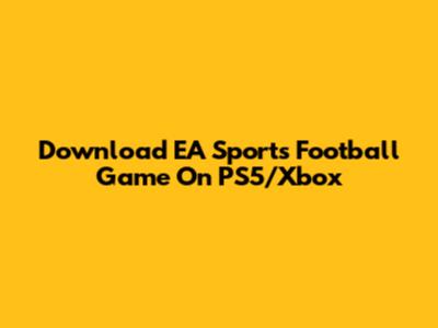 Download EA Sports Football Game On PS5/Xbox