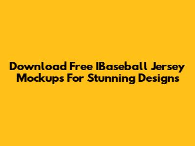 Download Free IBaseball Jersey Mockups For Stunning Designs