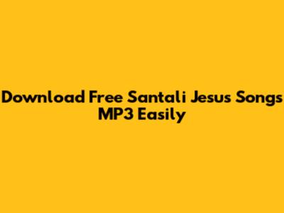 Download Free Santali Jesus Songs MP3 Easily
