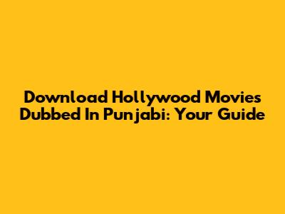 Download Hollywood Movies Dubbed In Punjabi: Your Guide
