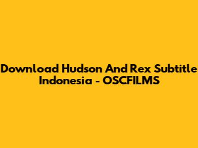 Download Hudson And Rex Subtitle Indonesia - OSCFILMS