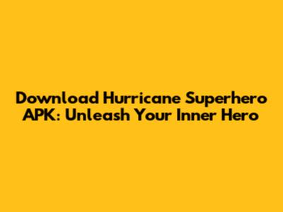 Download Hurricane Superhero APK: Unleash Your Inner Hero
