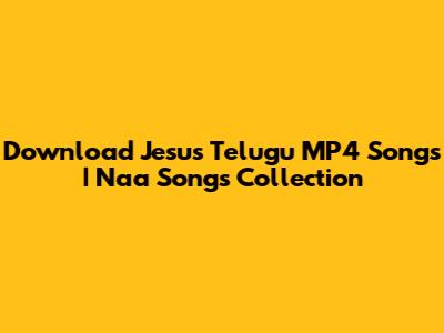 Download Jesus Telugu MP4 Songs | Naa Songs Collection