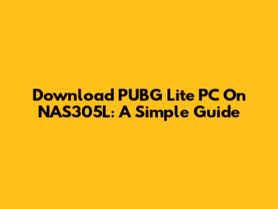 Download PUBG Lite PC On NAS305L: A Simple Guide