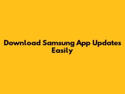 Download Samsung App Updates Easily