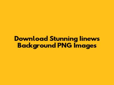 Download Stunning Iinews Background PNG Images