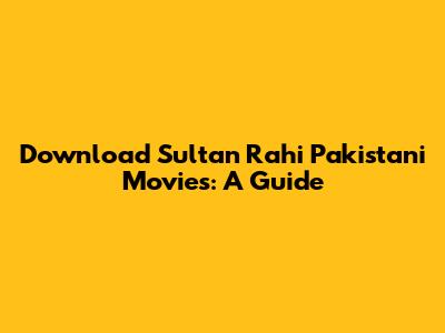 Download Sultan Rahi Pakistani Movies: A Guide