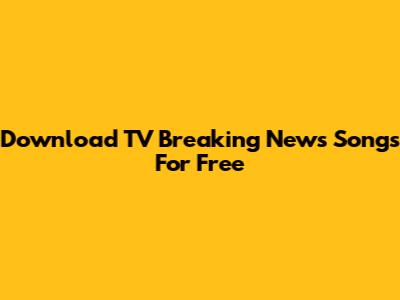 Download TV Breaking News Songs For Free