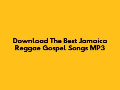 Download The Best Jamaica Reggae Gospel Songs MP3