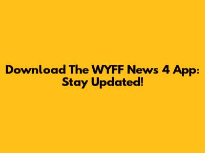 Download The WYFF News 4 App: Stay Updated!