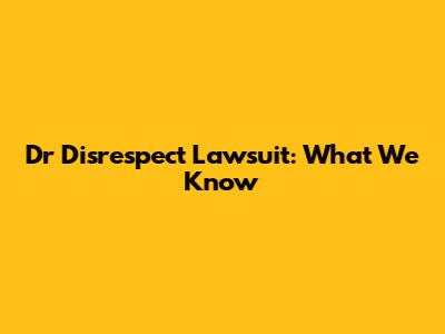 Dr Disrespect Lawsuit: What We Know