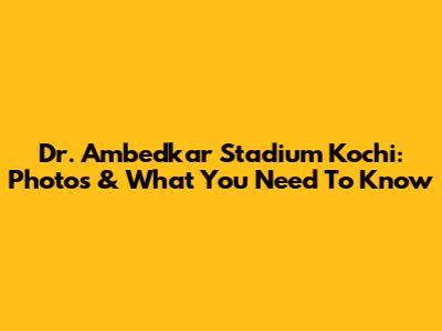 Dr. Ambedkar Stadium Kochi: Photos & What You Need To Know
