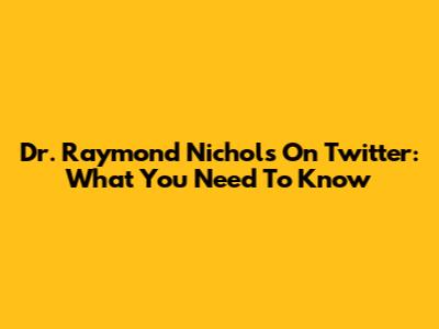 Dr. Raymond Nichols On Twitter: What You Need To Know