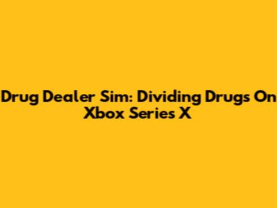 Drug Dealer Sim: Dividing Drugs On Xbox Series X