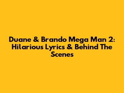 Duane & Brando Mega Man 2: Hilarious Lyrics & Behind The Scenes