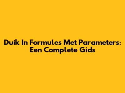 Duik In Formules Met Parameters: Een Complete Gids