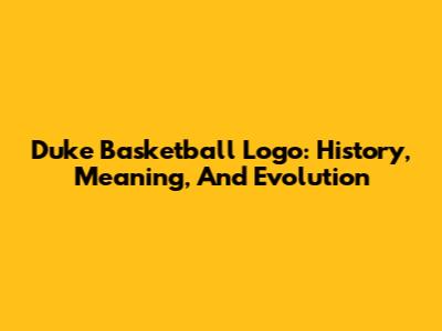 Duke Basketball Logo: History, Meaning, And Evolution