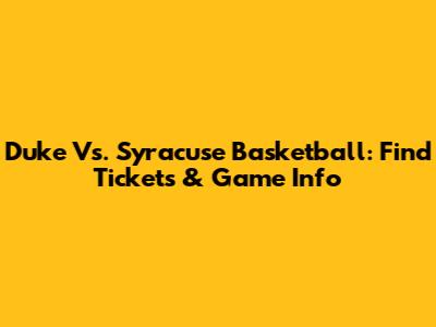 Duke Vs. Syracuse Basketball: Find Tickets & Game Info