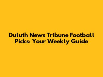 Duluth News Tribune Football Picks: Your Weekly Guide