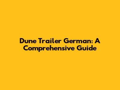 Dune Trailer German: A Comprehensive Guide