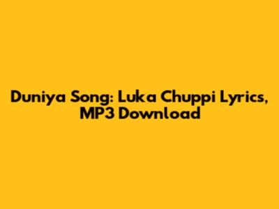 Duniya Song: Luka Chuppi Lyrics, MP3 Download