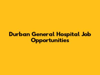Durban General Hospital Job Opportunities