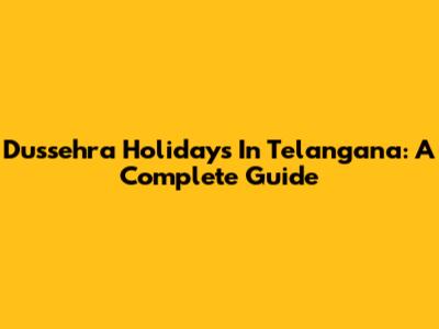 Dussehra Holidays In Telangana: A Complete Guide