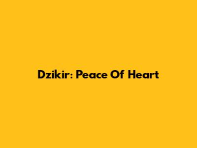 Dzikir: Peace Of Heart