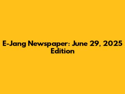 E-Jang Newspaper: June 29, 2025 Edition