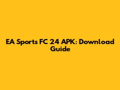 EA Sports FC 24 APK: Download Guide