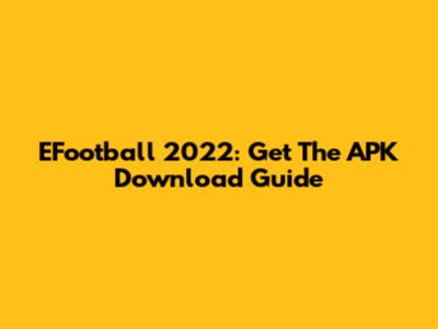 EFootball 2022: Get The APK Download Guide