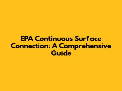 EPA Continuous Surface Connection: A Comprehensive Guide