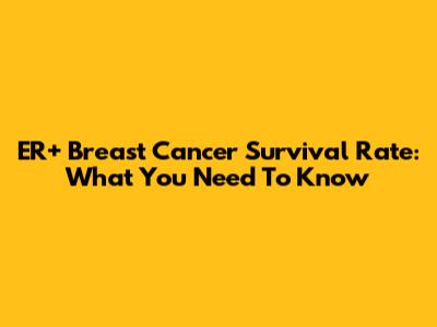 ER+ Breast Cancer Survival Rate: What You Need To Know