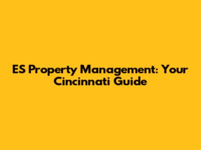 ES Property Management: Your Cincinnati Guide