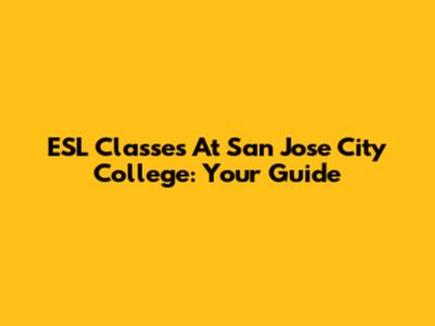 ESL Classes At San Jose City College: Your Guide