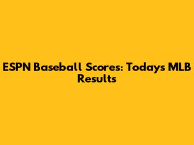 ESPN Baseball Scores: Today's MLB Results
