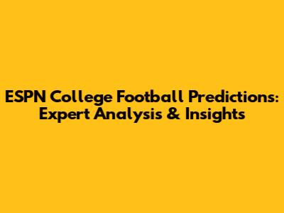 ESPN College Football Predictions: Expert Analysis & Insights
